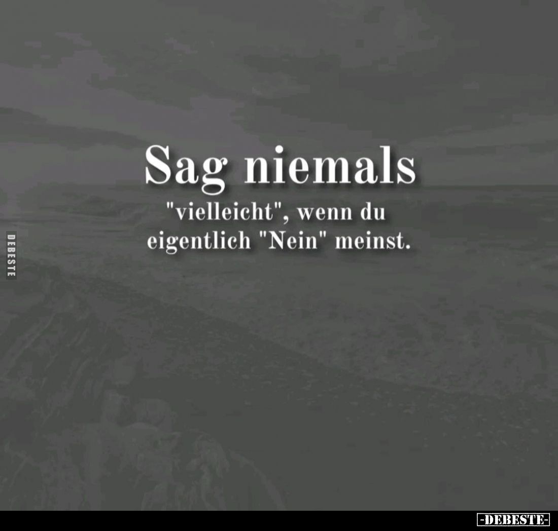 Sag niemals "vielleicht", wenn du eigentlich "Nein" meinst.