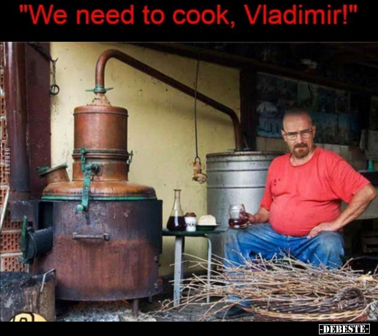We need to cook, Vladimir!