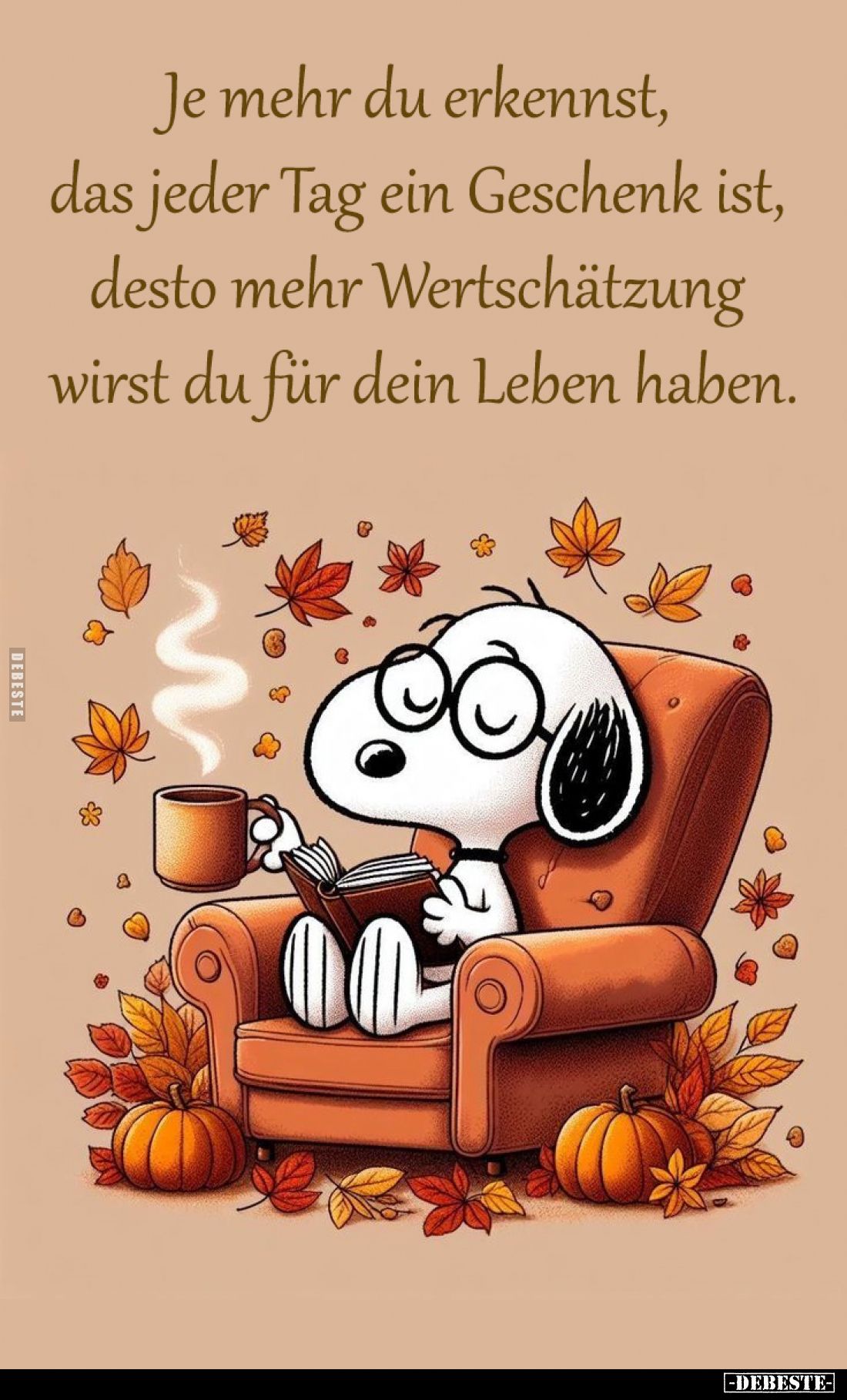 Je mehr du erkennst, 
das jeder Tag ein Geschenk ist, 
desto mehr Wertschätzung 
wirst du für dein Leben haben.