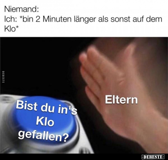 Ich: *bin 2 Minuten länger als sonst auf dem..