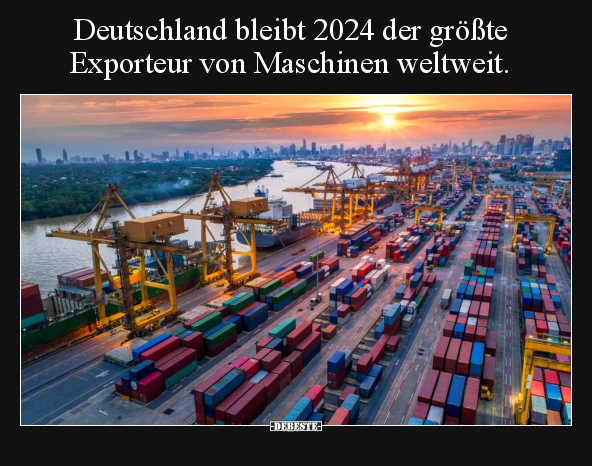 Deutschland bleibt 2024 der größte Exporteur von Maschinen.. - Lustige Bilder | DEBESTE.de