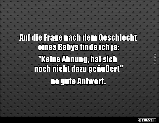 Auf die Frage nach dem Geschlecht eines Babys finde ich.. - Lustige Bilder | DEBESTE.de