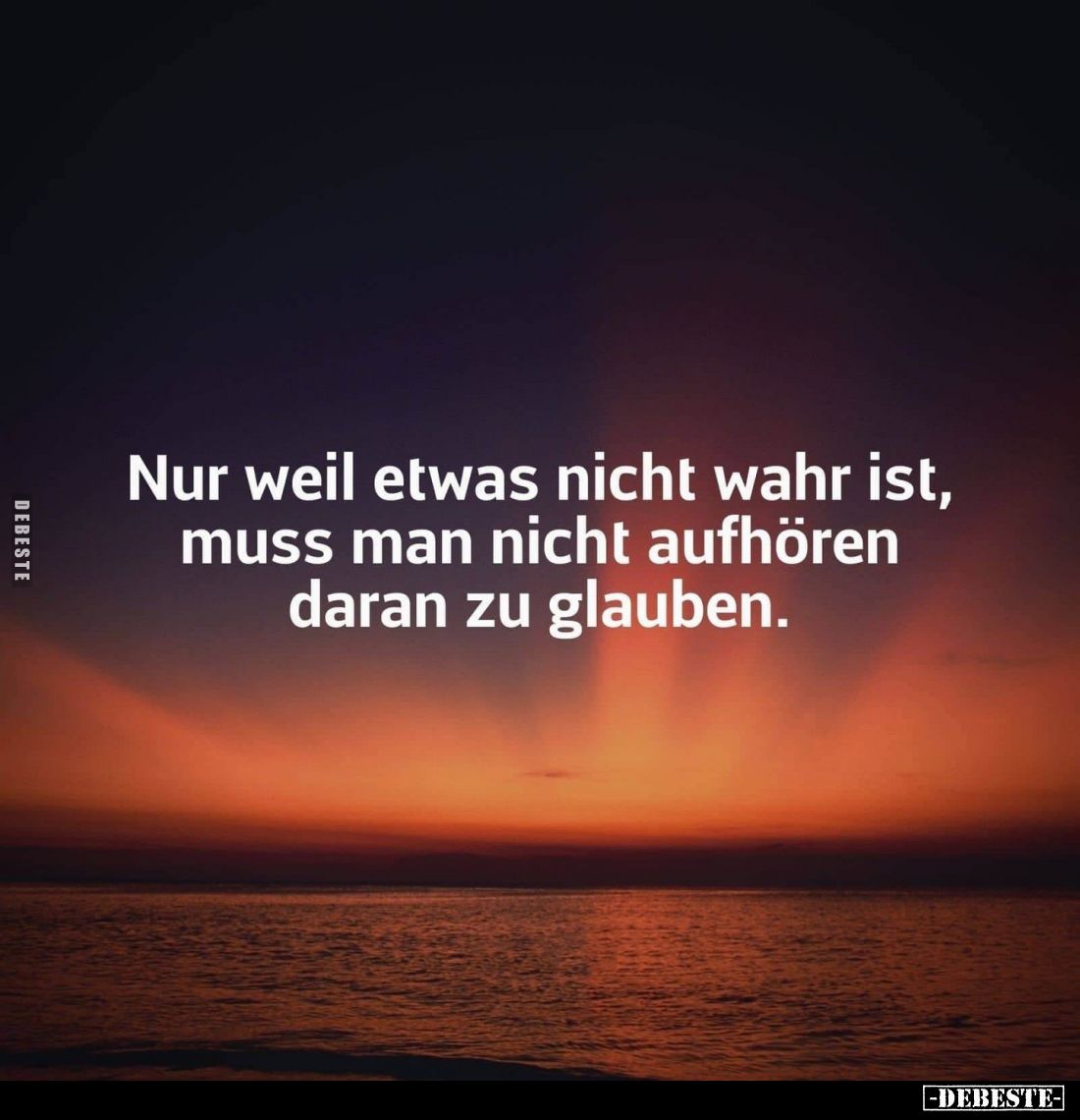 Nur weil etwas nicht wahr ist, muss man nicht aufhören daran zu glauben.