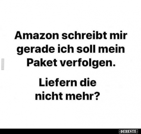 Amazon schreibt mir gerade ich soll mein Paket verfolgen.. - Lustige Bilder | DEBESTE.de