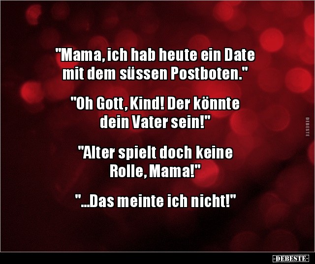 "Mama, ich hab heute ein Date mit dem süssen.." - Lustige Bilder | DEBESTE.de
