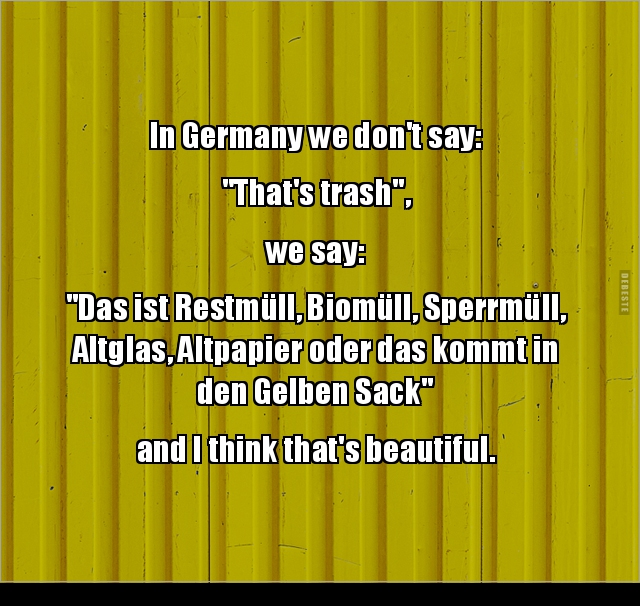In Germany we don't say "That's trash"... - Lustige Bilder | DEBESTE.de