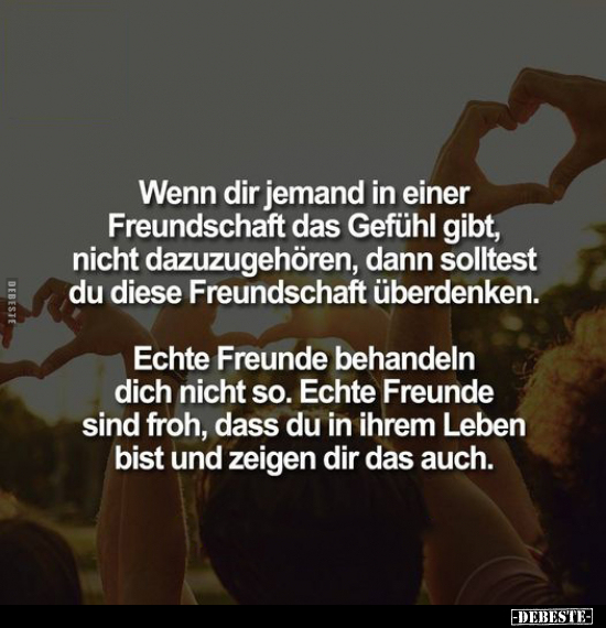 Wenn dir jemand in einer Freundschaft das Gefühl gibt.. - Lustige Bilder | DEBESTE.de