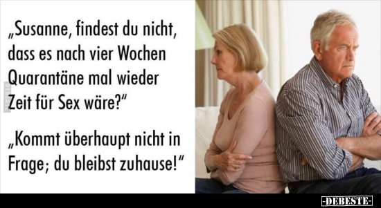 "Susanne, findest du nicht, dass es nach vier Wochen.." - Lustige Bilder | DEBESTE.de