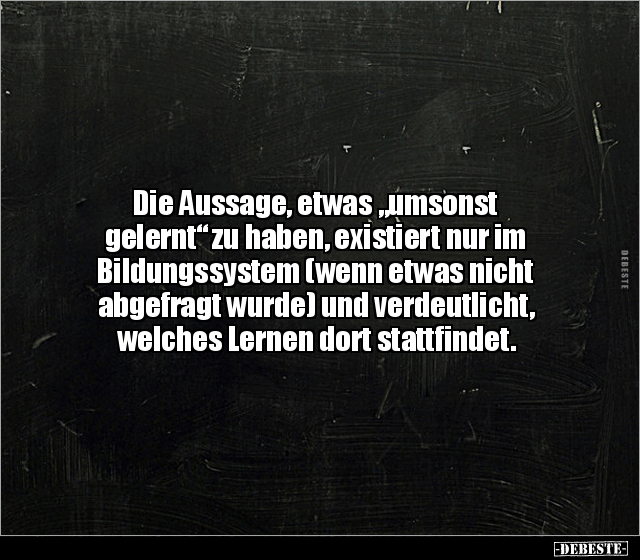 Die Aussage, etwas "umsonst gelernt" zu haben, existiert.. - Lustige Bilder | DEBESTE.de