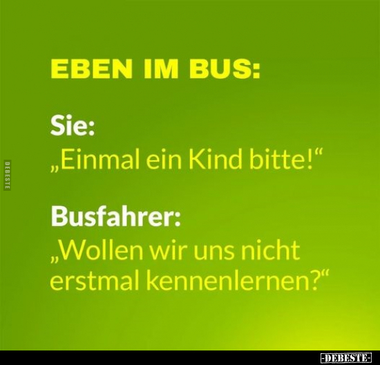 EBEN IM BUS: Sie: "Einmal ein Kind bitte!".. - Lustige Bilder | DEBESTE.de