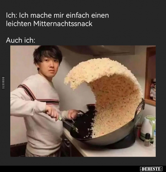 Ich: Ich mache mir einfach einen leichten Mitternachtssnack.. - Lustige Bilder | DEBESTE.de