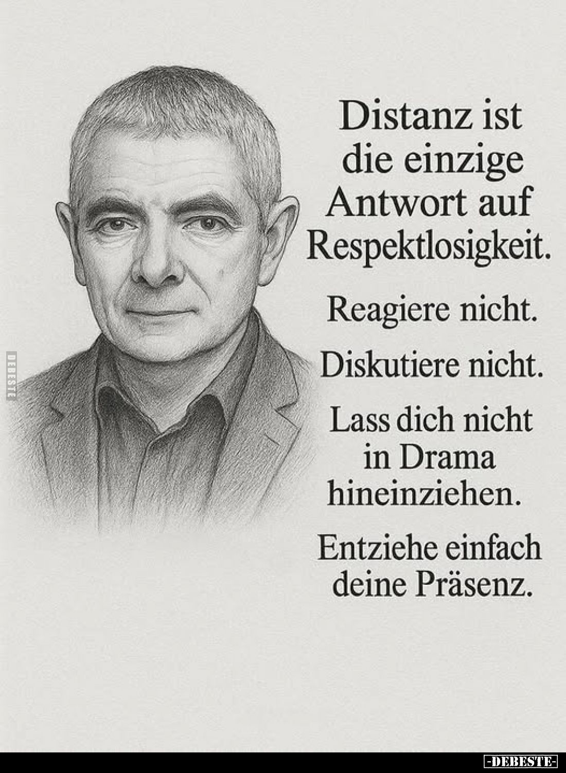 Distanz ist die einzige Antwort auf Respektlosigkeit.
Reagiere nicht.
Diskutiere nicht.
Lass dich nicht in Drama hineinzie...