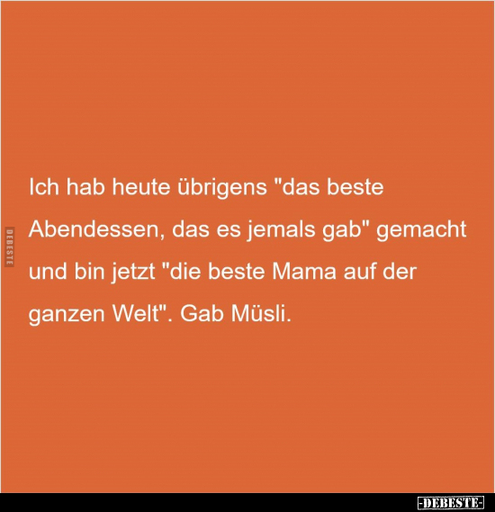 Ich hab heute übrigens "das beste Abendessen, das es jemals.." - Lustige Bilder | DEBESTE.de