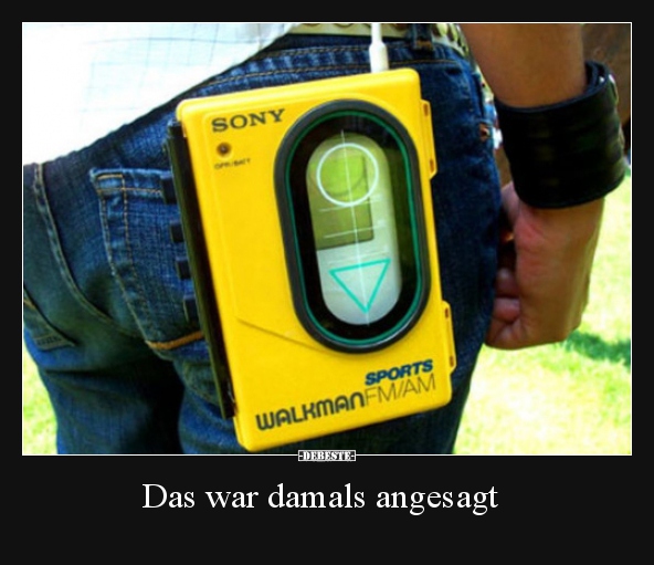 Das war damals angesagt..