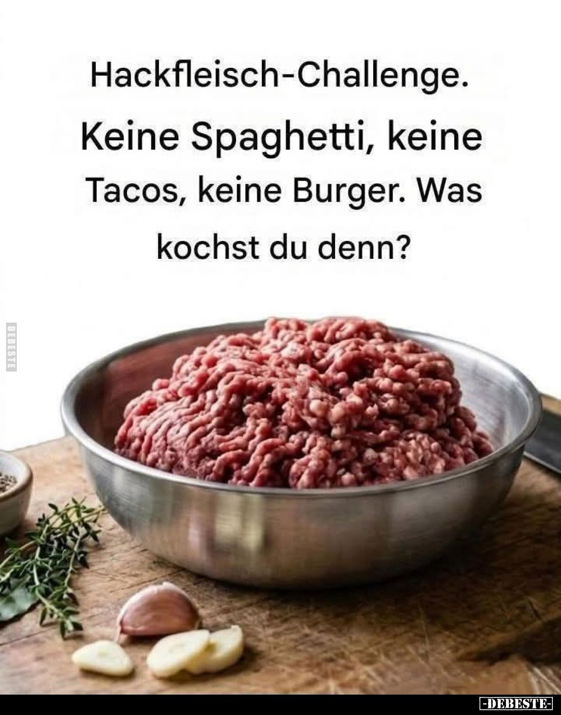 Hackfleisch-Challenge.
Keine Spaghetti, keine Tacos, keine Burger. Was kochst du denn?