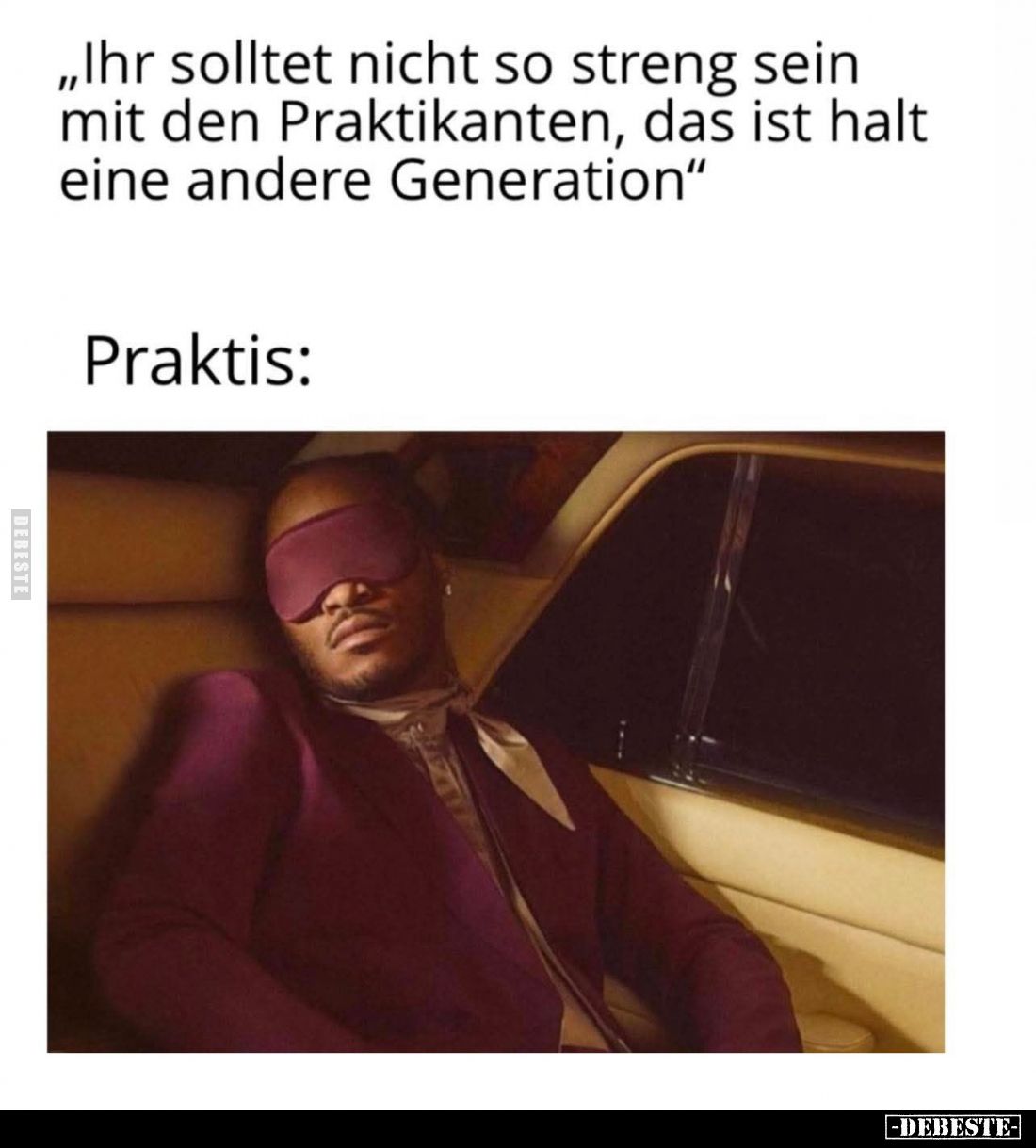 Ihr solltet nicht so streng sein mit den Praktikanten, das ist halt eine andere Generation.