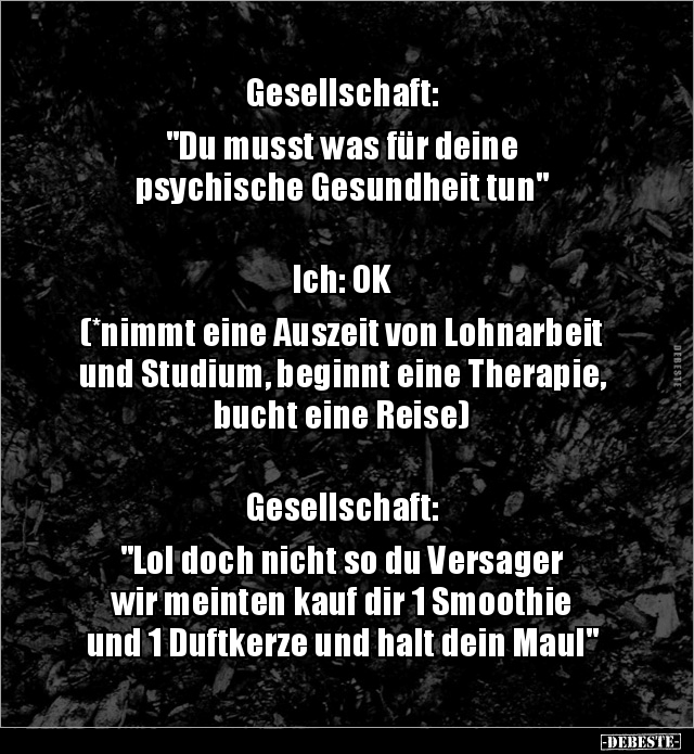 Gesellschaft: "Du musst was für deine  psychische.." - Lustige Bilder | DEBESTE.de