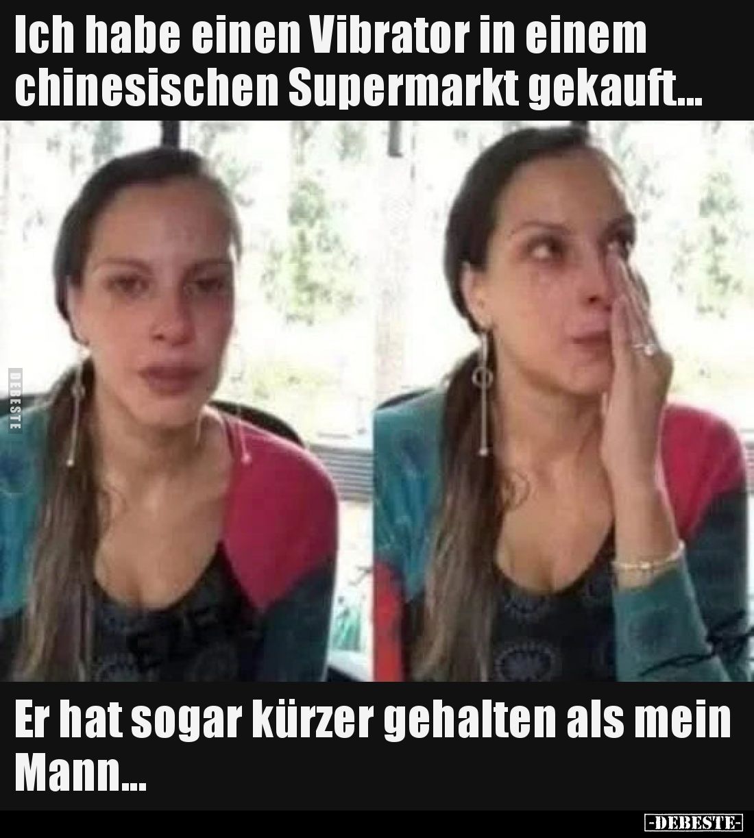 Ich habe einen Vi*brator in einem chinesischen Supermarkt gekauft...
Er hat sogar kürzer gehalten als mein Mann...