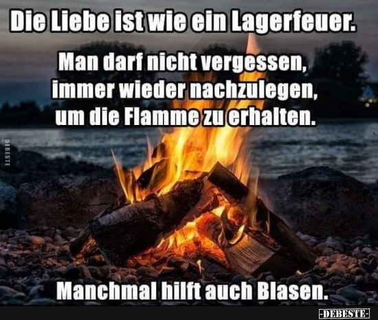 Die Liebe ist wie ein Lagerfeuer.. - Lustige Bilder | DEBESTE.de