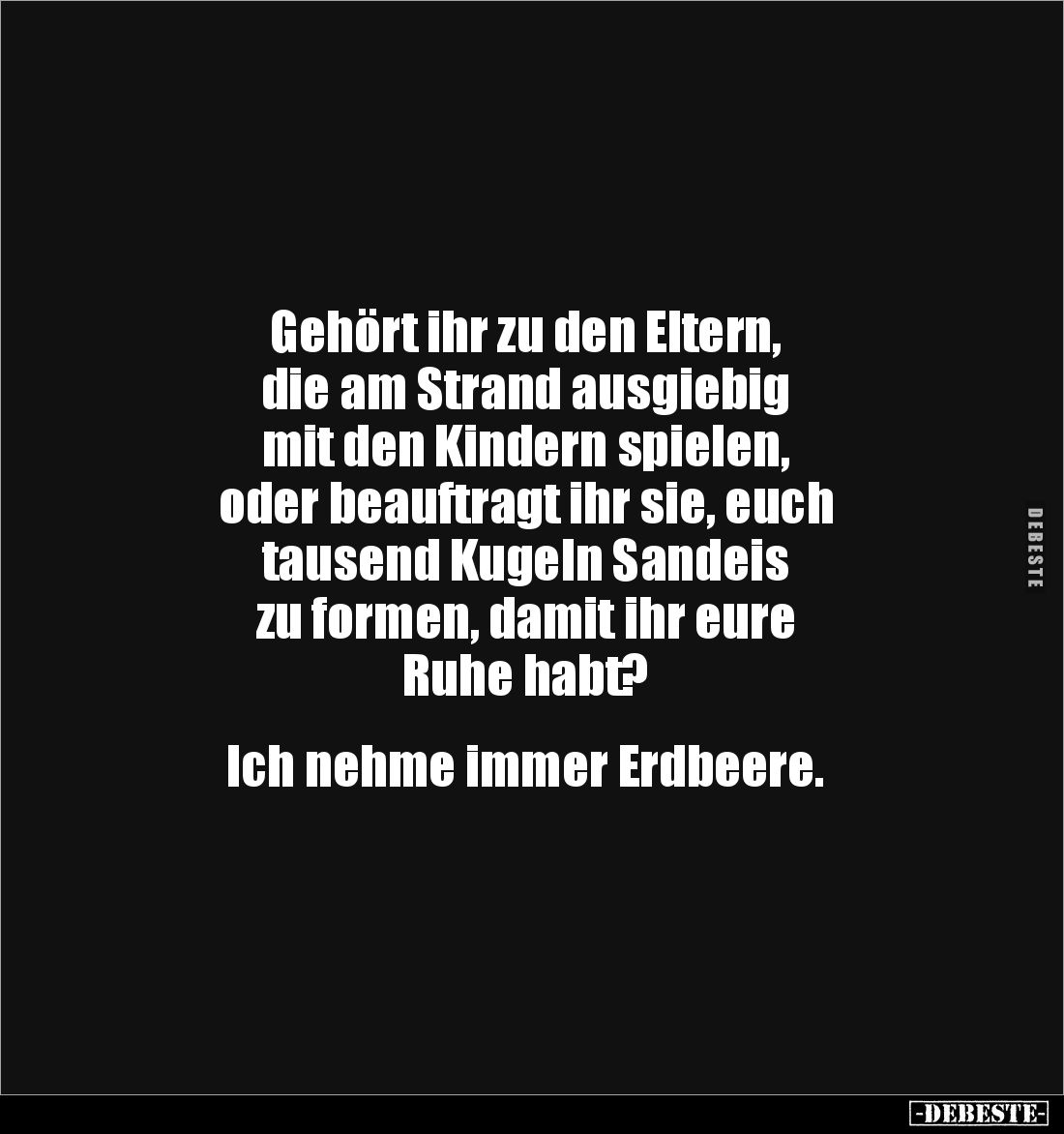 Gehört ihr zu den Eltern,
die am Strand ausgiebig
mit den Kindern spielen,
oder beauftragt ihr sie, euch
tausend Kuge...