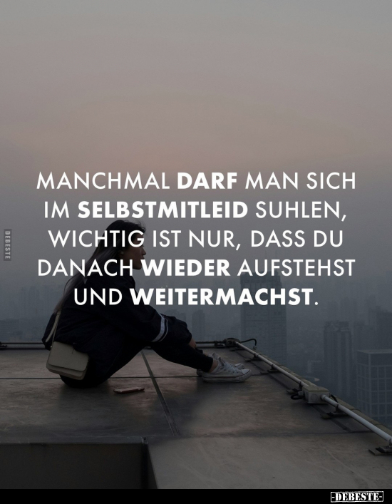 Manchmal darf man sich im Selbstmitleid suhlen.. - Lustige Bilder | DEBESTE.de