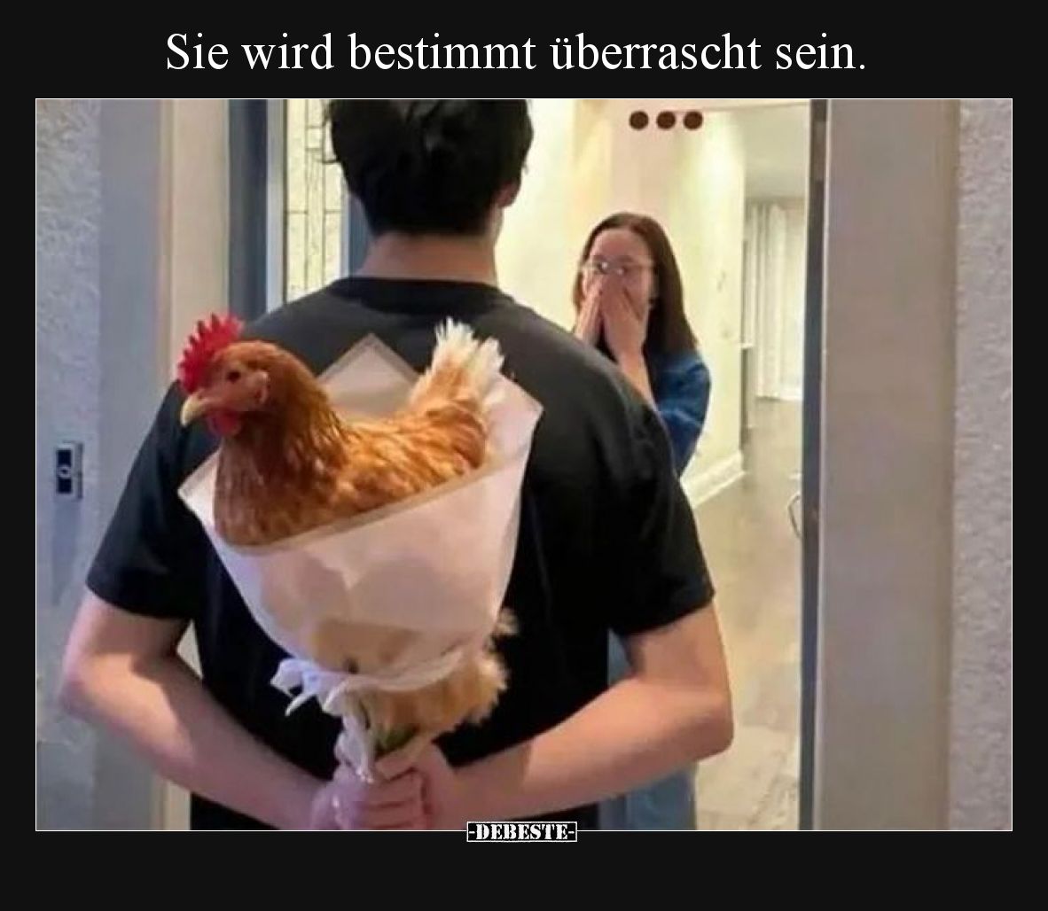 Sie wird bestimmt überrascht sein.