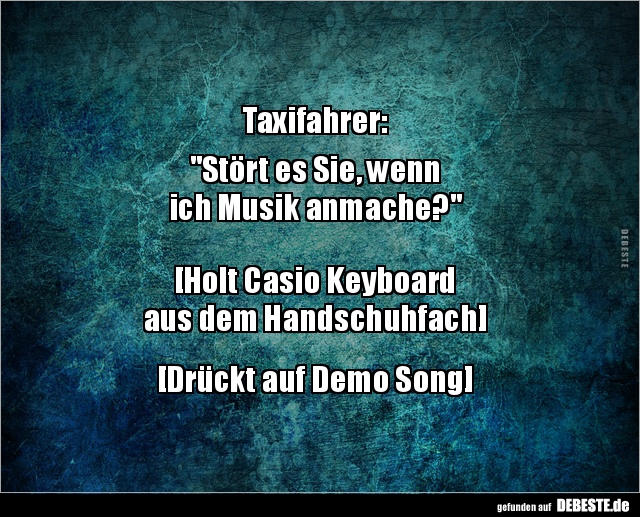 Taxifahrer: "Stört es Sie, wenn  ich Musik.." - Lustige Bilder | DEBESTE.de