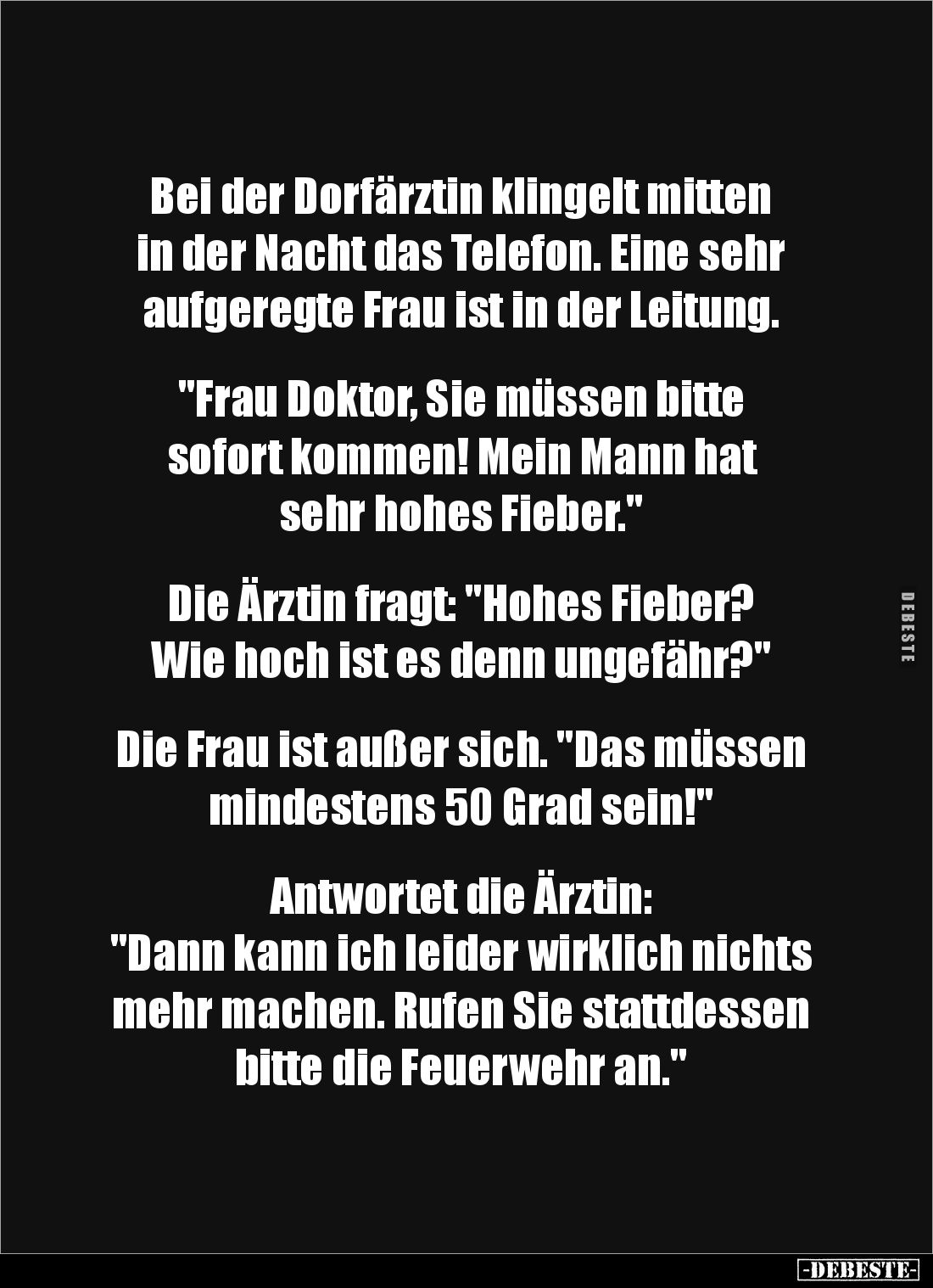 Bei der Dorfärztin klingelt mitten
in der Nacht das Telefon. Eine sehr aufgeregte Frau ist in der Leitung.
"Frau...