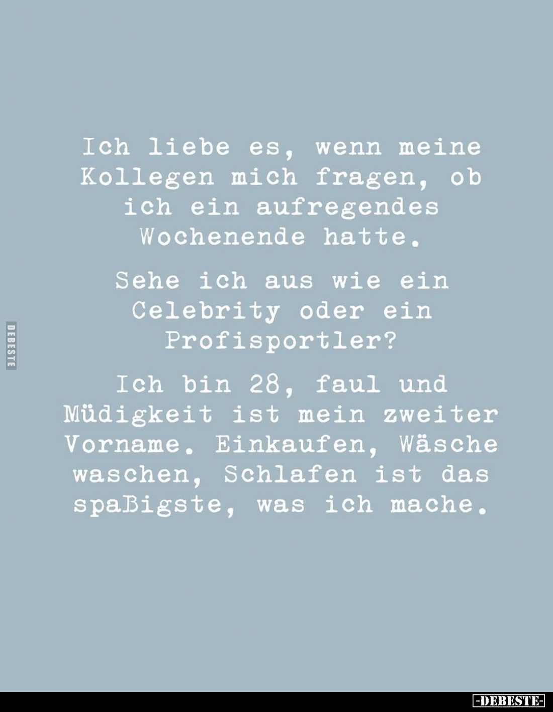 Ich liebe es, wenn meine Kollegen mich fragen, ob ich ein aufregendes Wochenende hatte.
Sehe ich aus wie ein Celebrity oder ...