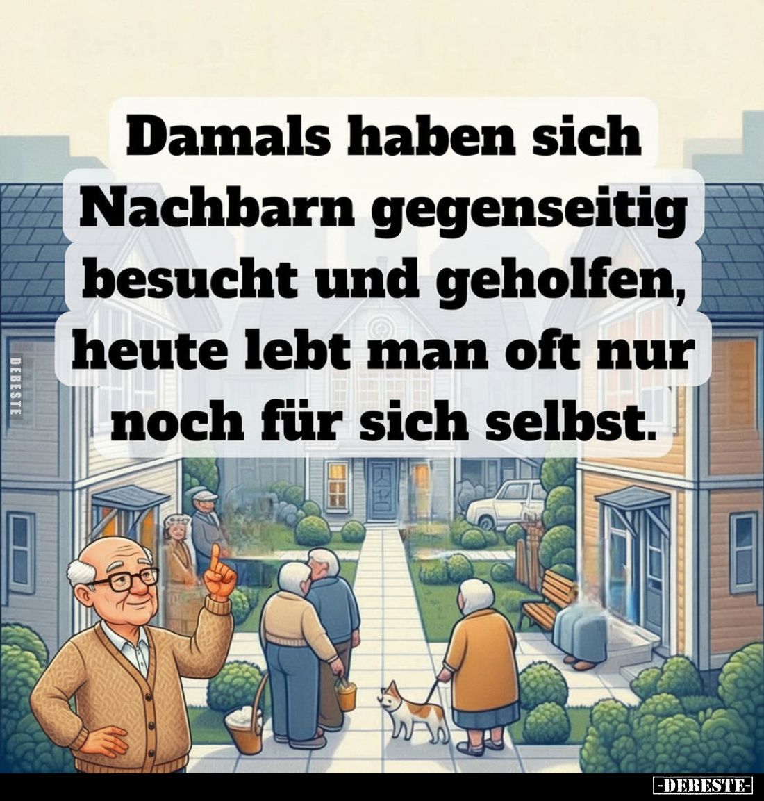 Damals haben sich Nachbarn gegenseitig besucht und geholfen, heute lebt man oft nur noch für sich selbst.