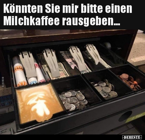 Könnten Sie mir bitte einen Milchkaffee rausgeben