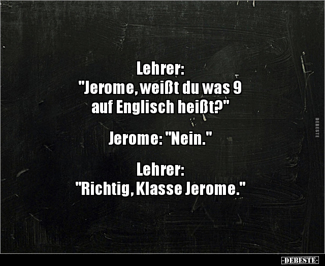 Lehrer: "Jerome, weißt du was 9 auf Englisch.." - Lustige Bilder | DEBESTE.de