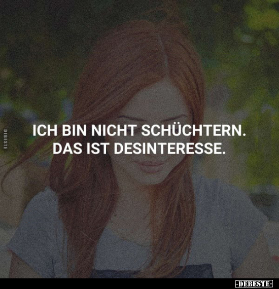 Ich bin nicht schüchtern. Das ist Desinteresse.
