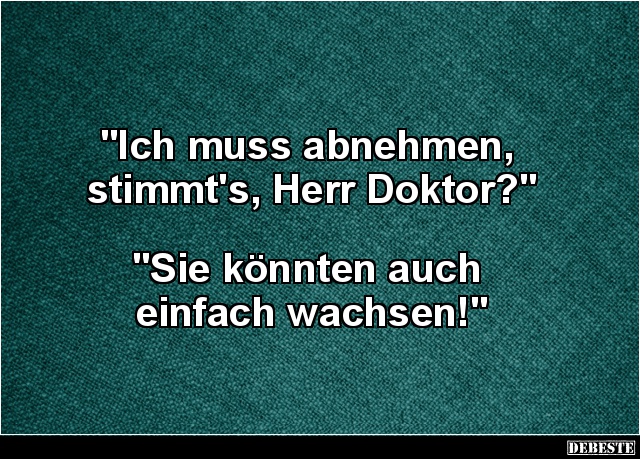 Ich muss abnehmen, stimmt's, Herr Doktor? - Lustige Bilder | DEBESTE.de