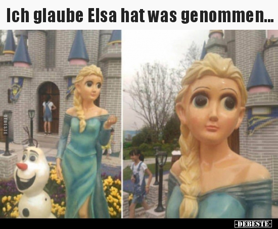 Ich glaube Elsa hat was genommen...