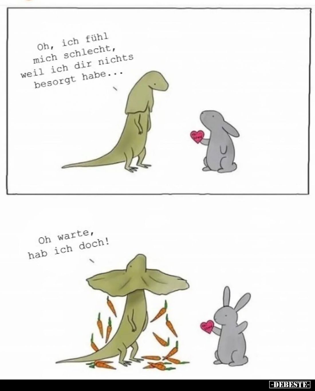 Oh, ich fühl mich schlecht, weil ich dir nichts besorgt habe... -
Oh warte, hab ich doch!