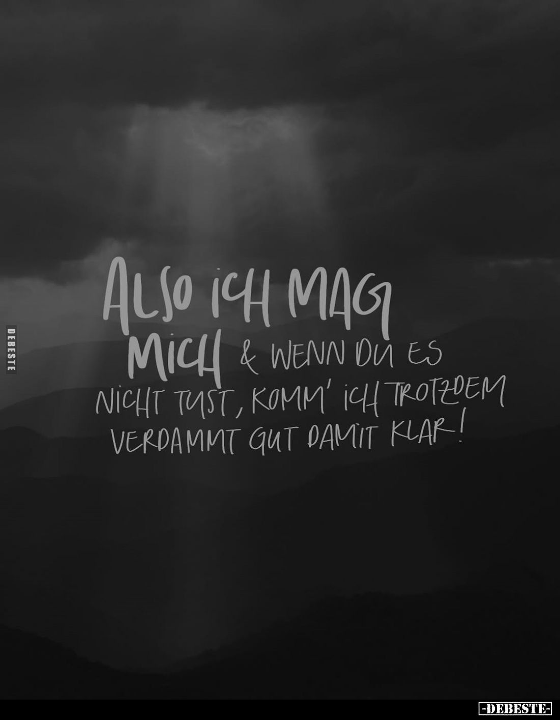 Also ich mag mich & wenn du es nicht tust, komm' ich trotzdem verdammt gut damit klar!