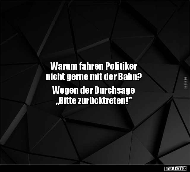 Warum fahren Politiker nicht gerne mit der Bahn?.. - Lustige Bilder | DEBESTE.de