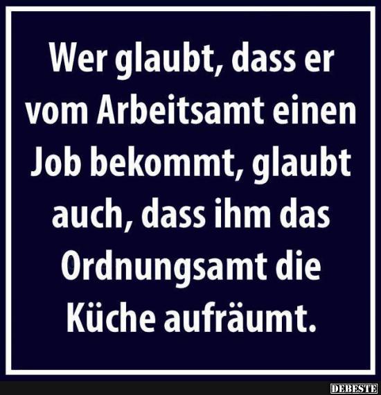 Wer glaubt, dass er vom Arbeitsamt einen Job bekommt..