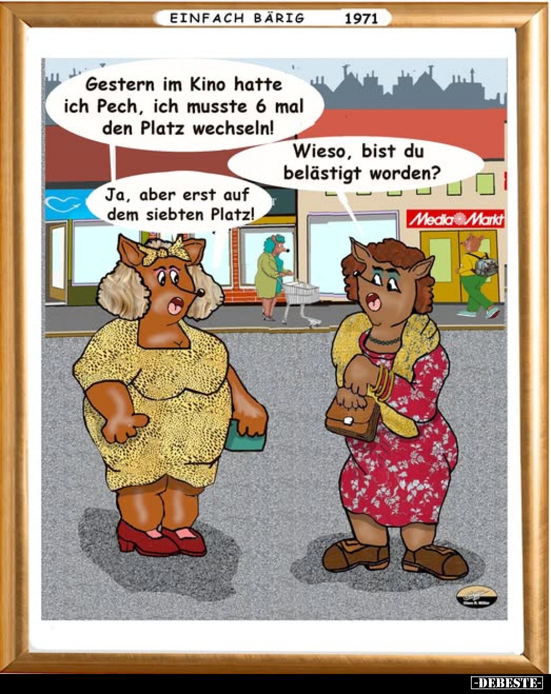 Gestern im Kino hatte ich Pech, ich musste 6 mal den Platz wechseln!
-
Wieso, bist du belästigt worden?
-
Ja, aber erst a...