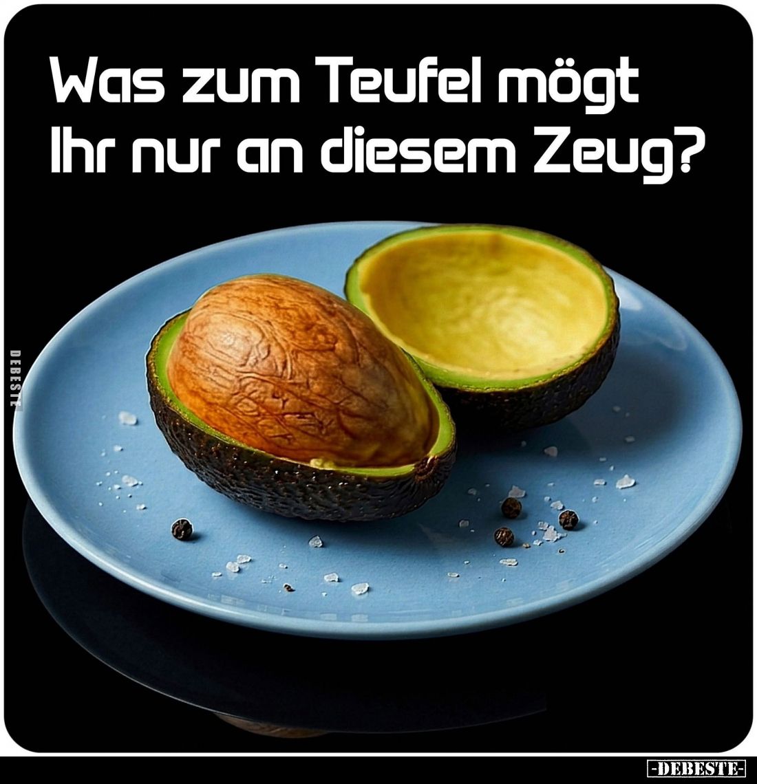 Was zum Teufel mögt Ihr nur an diesem Zeug?