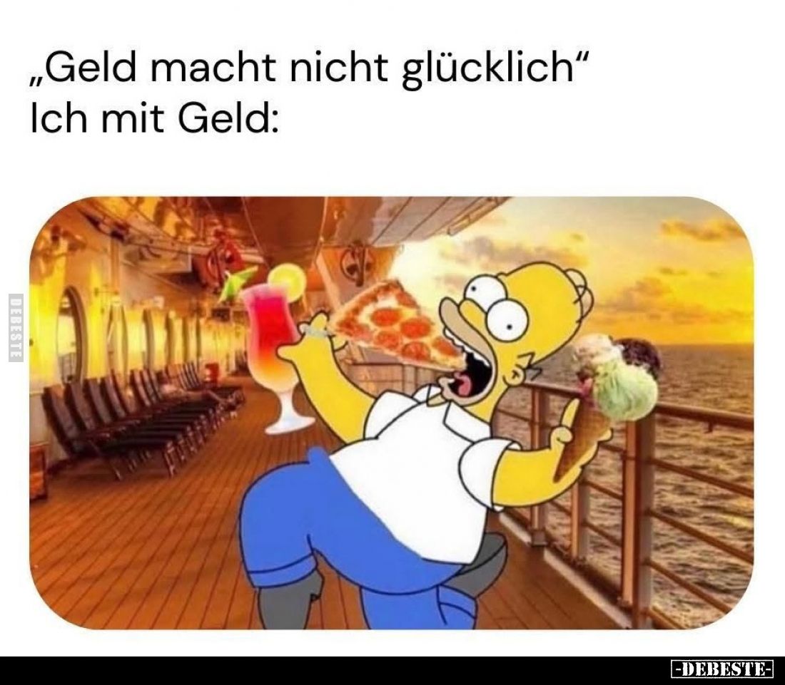 "Geld macht nicht glücklich" Ich mit Geld.. - Lustige Bilder | DEBESTE.de
