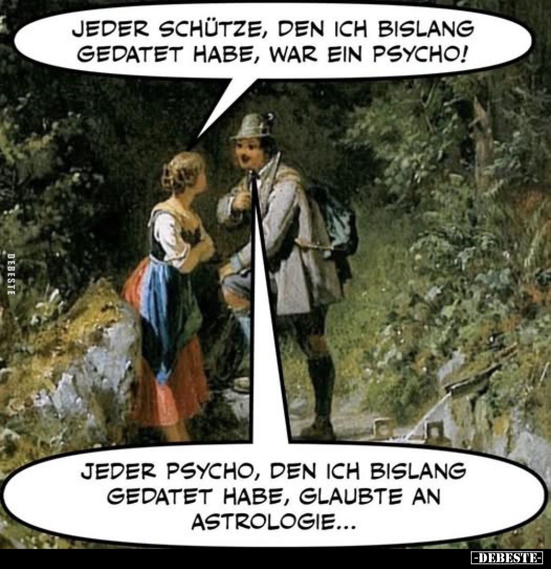 Jeder Schütze, den ich bislang gedatet habe, war ein Psycho!
-
Jeder Psycho, den ich bislang gedatet habe, glaubte an Astro...