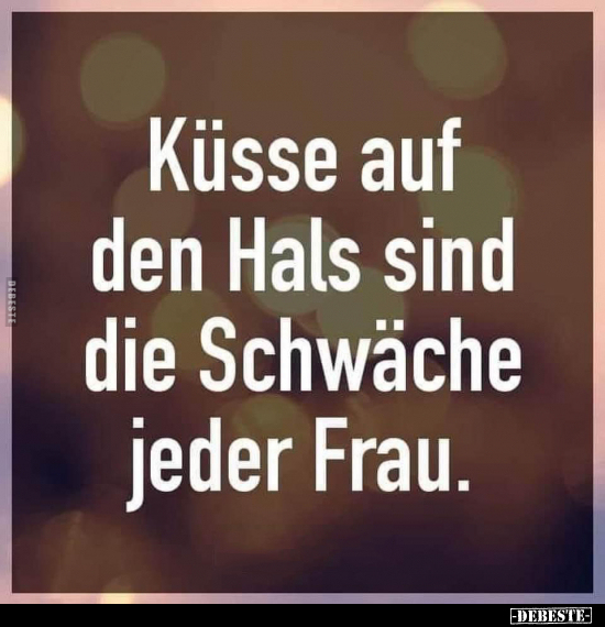 Küsse auf den Hals sind die Schwäche jeder Frau... - Lustige Bilder | DEBESTE.de