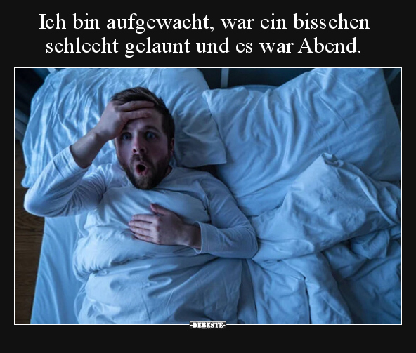 Ich bin aufgewacht, war ein bisschen schlecht gelaunt und.. - Lustige Bilder | DEBESTE.de