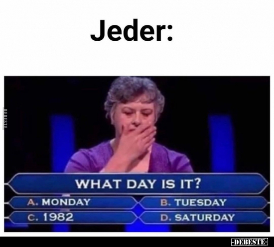 Jeder: What day is it?..