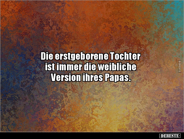 Die erstgeborene Tochter ist immer die weibliche.. - Lustige Bilder | DEBESTE.de