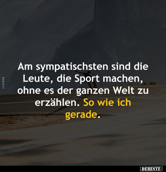 Am sympatischsten sind die Leute, die Sport machen.. - Lustige Bilder | DEBESTE.de