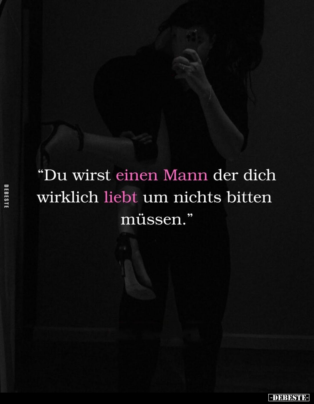 "Du wirst einen Mann der dich wirklich liebt um nichts bitten müssen."