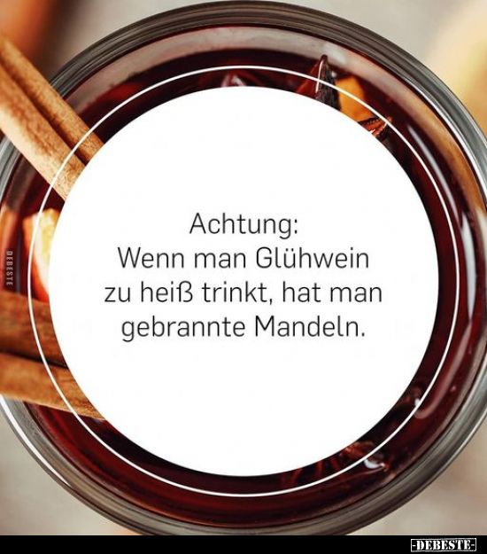 Achtung: Wenn man Glühwein zu heiß trinkt, hat man.. - Lustige Bilder | DEBESTE.de
